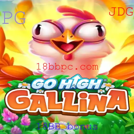 Descubra Tudo Sobre o Jogo GoHighGallina e o Incentivo do 18BB Bonus